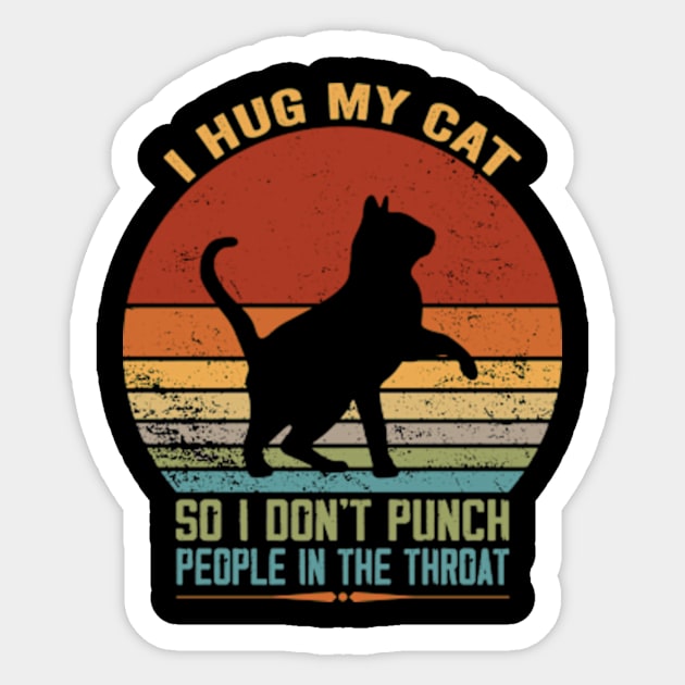 I Hug My Cats So I Don't Punch People In The Throat Sticker by David Brown